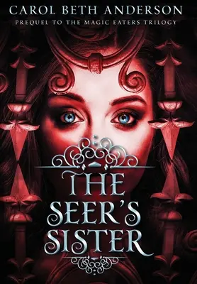 The Seer's Seer: Vyznávači čarodejníc: Prequel k trilógii o požieračoch kúziel - The Seer's Sister: Prequel to The Magic Eaters Trilogy