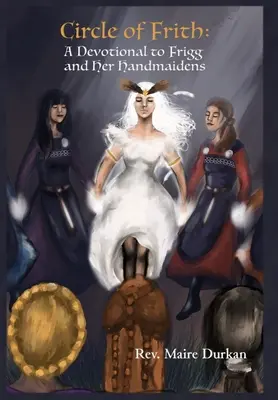 Frithov kruh: Odovzdanie Frigg a jej služobníčkam - Circle of Frith: A Devotional to Frigg and her Handmaidens