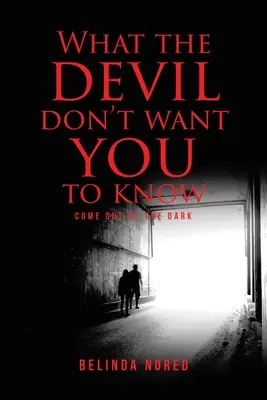 Čo diabol nechce, aby ste vedeli: Vyjdi z temnoty - What the Devil Don't Want You to Know: Come Out of the Dark