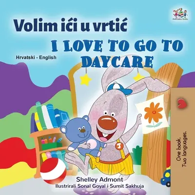 Milujem chodiť do škôlky (chorvátska anglická dvojjazyčná kniha pre deti) - I Love to Go to Daycare (Croatian English Bilingual Book for Kids)