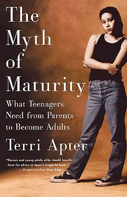 Mýtus dospelosti: Čo potrebujú tínedžeri od rodičov, aby sa stali dospelými - The Myth of Maturity: What Teenagers Need from Parents to Become Adults