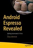 Android Espresso Revealed: Písanie automatizovaných testov Ui - Android Espresso Revealed: Writing Automated Ui Tests