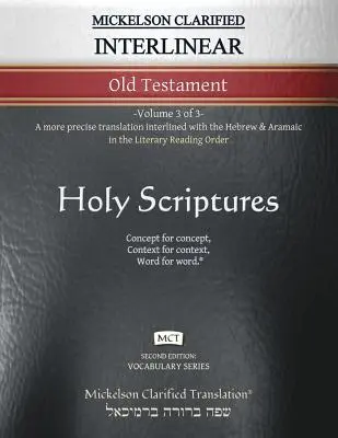 Mickelson Clarified Interlinear Old Testament, MCT: -Volume 3 of 3- Precíznejší preklad s prekladom do hebrejčiny a aramejčiny v literárnom poriadku - Mickelson Clarified Interlinear Old Testament, MCT: -Volume 3 of 3- A more precise translation interlined with the Hebrew and Aramaic in the Literary