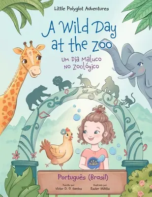 Divoký deň v ZOO / Um Dia Maluco No Zoolgico - portugalské (brazílske) vydanie: Detská obrázková kniha - A Wild Day at the Zoo / Um Dia Maluco No Zoolgico - Portuguese (Brazil) Edition: Children's Picture Book
