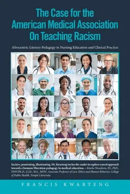 Americká lekárska asociácia o prípade vyučovania rasizmu: Afrocentrická literárna pedagogika v ošetrovateľskom vzdelávaní a klinickej praxi - The American Medical Association on the Case for Teaching Racism: Afrocentric Literary Pedagogy in Nursing Education and Clinical Practice