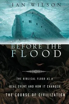 Pred potopou: Pred potopou: biblická potopa ako skutočná udalosť a ako zmenila chod civilizácie - Before the Flood: The Biblical Flood as a Real Event and How It Changed the Course of Civilization