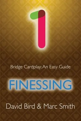 Bridge Cardplay: Finessing: Jednoduchý sprievodca - 1. Finessing - Bridge Cardplay: An Easy Guide - 1. Finessing