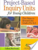 Projektovo-výskumné jednotky pre malé deti: Prvé kroky k výskumu pre ročníky predškolského veku až 2. - Project-Based Inquiry Units for Young Children: First Steps to Research for Grades Pre-K-2