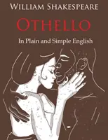 Othello prerozprávaný jednoduchou a zrozumiteľnou angličtinou (moderný preklad a pôvodná verzia) - Othello Retold In Plain and Simple English (A Modern Translation and the Original Version)