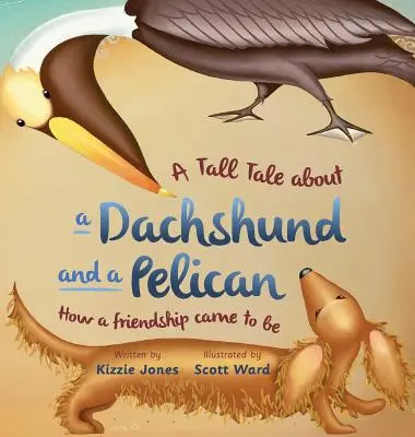 Vysoký príbeh o jazvečíkovi a pelikánovi (tvrdá obálka): Ako vzniklo priateľstvo (Tall Tales # 2) - A Tall Tale About a Dachshund and a Pelican (Hard Cover): How a Friendship Came to Be (Tall Tales # 2)