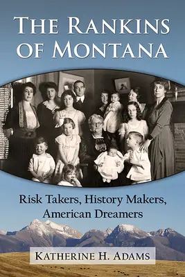 The Rankins of Montana: Riskovali, tvorili históriu, snívali o Amerike - The Rankins of Montana: Risk Takers, History Makers, American Dreamers