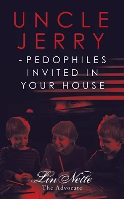Strýko Jerry - Pedofili pozvaní do vášho domu - Uncle Jerry - Pedophiles Invited in Your House