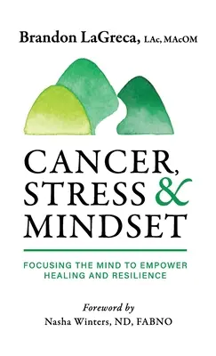 Rakovina, stres a myslenie: Stres a stres: Zameranie mysle na posilnenie uzdravenia a odolnosti - Cancer, Stress & Mindset: Focusing the Mind to Empower Healing and Resilience