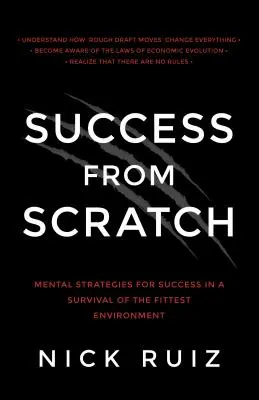 Úspech od nuly: Mentálne stratégie na dosiahnutie úspechu v prostredí, v ktorom prežijú len tí najsilnejší - Success from Scratch: Mental Strategies for Success in a Survival of the Fittest Environment