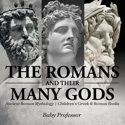 Rimania a ich mnohí bohovia - staroveká rímska mytológia - detské knihy o Grécku a Ríme - The Romans and Their Many Gods - Ancient Roman Mythology - Children's Greek & Roman Books