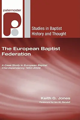 Európska baptistická federácia: Prípadová štúdia vzájomnej závislosti európskych baptistov 1950 - 2006 - The European Baptist Federation: A Case Study in European Baptist Interdependency 1950-2006
