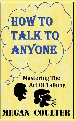 Ako hovoriť s kýmkoľvek - Ovládnutie umenia rozprávať - How To Talk To Anyone - Mastering The Art Of Talking