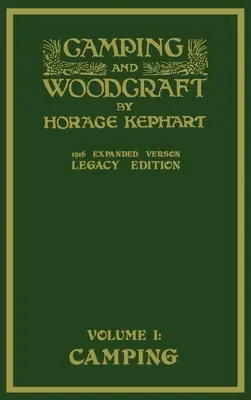 Camping And Woodcraft Volume 1 - The Expanded 1916 Version (Legacy Edition): Rozšírená verzia z roku 1916: Luxusné majstrovské dielo o živote v prírode a cestovaní v divočine - Camping And Woodcraft Volume 1 - The Expanded 1916 Version (Legacy Edition): The Deluxe Masterpiece On Outdoors Living And Wilderness Travel