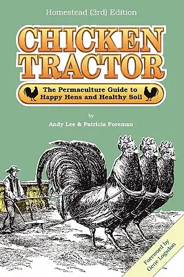 Kurací traktor: Permakultúrny sprievodca pre šťastné sliepky a zdravú pôdu, vydanie Homestead (3.) - Chicken Tractor: The Permaculture Guide to Happy Hens and Healthy Soil, Homestead (3rd) Edition