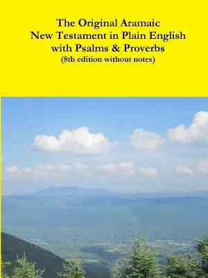 Pôvodný aramejský Nový zákon v jednoduchej angličtine so žalmami a prísloviami (8. vydanie bez poznámok) - The Original Aramaic New Testament in Plain English with Psalms & Proverbs (8th edition without notes)
