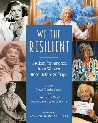 My, odolní: Múdrosť pre Ameriku od žien, ktoré sa narodili pred získaním volebného práva - We the Resilient: Wisdom for America from Women Born Before Suffrage