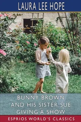 Bunny Brown a jeho sestra Sue robia predstavenie (Esprios Classics) - Bunny Brown and his Sister Sue Giving a Show (Esprios Classics)