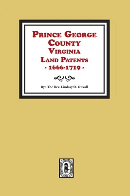 Pozemkové patenty okresu Prince George vo Virgínii, 1666-1719 - Prince George County, Virginia Land Patents, 1666-1719