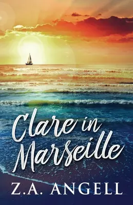 Clare v Marseille: V Marseille: dobrodružstvo v čase vo Francúzsku v 18. storočí - Clare in Marseille: Time Travel Adventure In 18th Century France
