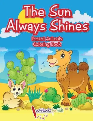 Slnko vždy svieti: Púštne zvieratá Omaľovánky - The Sun Always Shines: Desert Animals Coloring Book