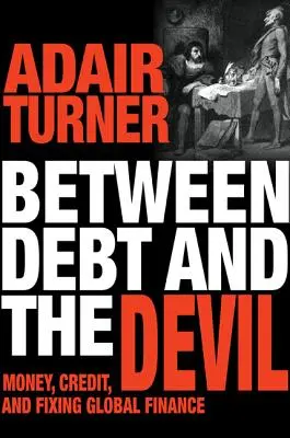 Medzi dlhom a diablom: Peniaze, úvery a náprava globálnych financií - Between Debt and the Devil: Money, Credit, and Fixing Global Finance