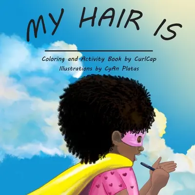 Moje vlasy sú: Kniha aktivít pre každé prírodné dievča - My Hair Is: The activity book for every natural girl