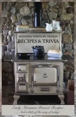 Pionierske recepty a zaujímavosti z územia Montany: Rané recepty pionierov z Montany... A trochu z dnešnej cesty! - Montana Territory Pioneer Recipes & Trivia: Early Montana Pioneer Recipes ... And a little of the way of today!