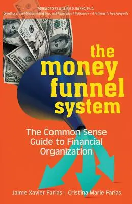 Systém peňažného lievika: Príručka zdravého rozumu pre finančnú organizáciu - The Money Funnel System: The Common Sense Guide to Financial Organization