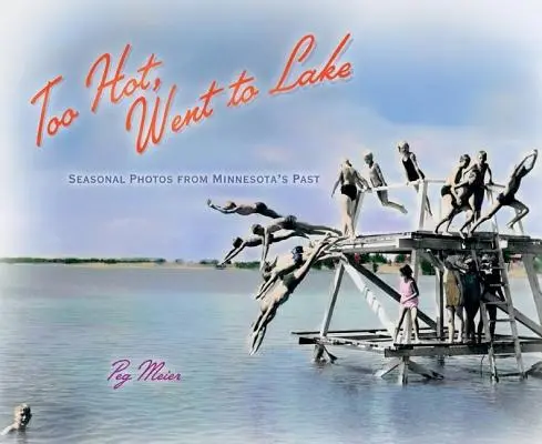 Príliš horúce, išlo sa k jazeru: Sezónne fotografie z minulosti Minnesoty - Too Hot, Went to Lake: Seasonal Photos from Minnesota's Past