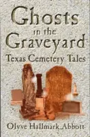 Duchovia na cintoríne: Texaské cintorínske príbehy - Ghosts In The Graveyard: Texas Cemetery Tales