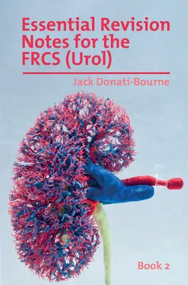 Essential Revision Notes for FRCS (Urol) - Book 2: Základná kniha na opakovanie pre kandidátov, ktorí sa pripravujú na medziuniverzitnú skúšku FRCS (Urol) - Essential Revision Notes for FRCS (Urol) - Book 2: The essential revision book for candidates preparing for the Intercollegiate FRCS (Urol) examinatio