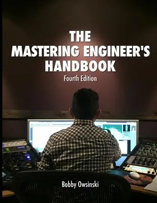 The Mastering Engineer's Handbook 4. vydanie - The Mastering Engineer's Handbook 4th Edition