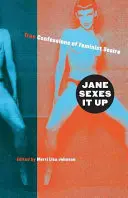 Jane Sexes It Up: Pravdivé vyznania feministickej túžby - Jane Sexes It Up: True Confessions of Feminist Desire
