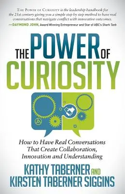 Sila zvedavosti: Ako viesť skutočné rozhovory, ktoré vytvárajú spoluprácu, inovácie a porozumenie? - The Power of Curiosity: How to Have Real Conversations That Create Collaboration, Innovation and Understanding