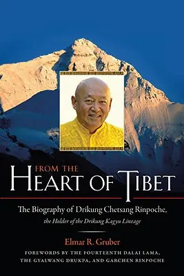 Zo srdca Tibetu: Životopis Drikung Chetsanga Rinpočheho, nositeľa línie Drikung Kagju - From the Heart of Tibet: The Biography of Drikung Chetsang Rinpoche, the Holder of the Drikung Kagyu Lineage