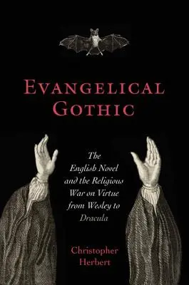 Evanjelická gotika: Anglický román a náboženská vojna proti cnosti od Wesleyho po Draculu - Evangelical Gothic: The English Novel and the Religious War on Virtue from Wesley to Dracula