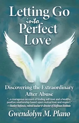 Pustenie sa do dokonalej lásky: Objaviť výnimočnosť po zneužívaní - Letting Go Into Perfect Love: Discovering the Extraordinary After Abuse
