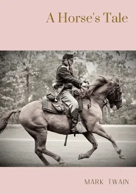 Príbeh koňa: Román Marka Twaina napísaný čiastočne hlasom Soldier Boya, ktorý je Buffalo Billovým obľúbeným koňom, na fiktívnom - A Horse's Tale: A novel by Mark Twain written partially in the voice of Soldier Boy, who is Buffalo Bill's favorite horse, at a fictio