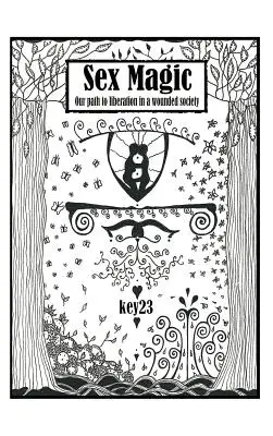 Sexuálna mágia/ Sprievodca: Naša cesta k oslobodeniu v zranenej spoločnosti - Sex Magic/ The Guide: Our Path to Liberation in a Wounded Society