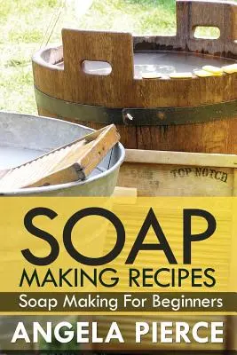 Recepty na výrobu mydla: Výroba mydla pre začiatočníkov - Soap Making Recipes: Soap Making for Beginners