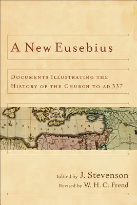 Nový Eusébius: Dokumenty ilustrujúce dejiny Cirkvi do roku 337 n. l. - New Eusebius: Documents Illustrating the History of the Church to AD 337