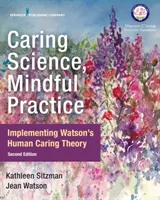 Starostlivá veda, pozorná prax: Implementácia Watsonovej teórie starostlivosti o človeka - Caring Science, Mindful Practice: Implementing Watson's Human Caring Theory