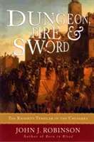 Žalár, oheň a meč: Templári v krížových výpravách - Dungeon, Fire and Sword: The Knights Templar in the Crusades