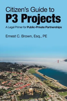 Občiansky sprievodca projektmi P3: Právna príručka pre verejno-súkromné partnerstvá - Citizen's Guide to P3 Projects: A Legal Primer for Public-Private Partnerships