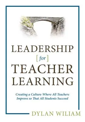 Vedenie učiteľov k vzdelávaniu: Vytváranie kultúry, v ktorej sa všetci učitelia zlepšujú, aby všetci žiaci boli úspešní - Leadership for Teacher Learning: Creating a Culture Where All Teachers Improve So That All Students Succeed